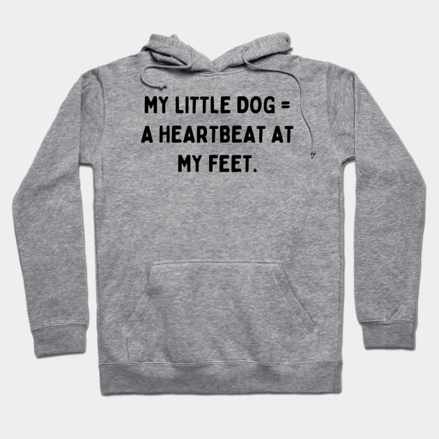 My little dog a heartbeat at my feet Hoodie by Word and Saying